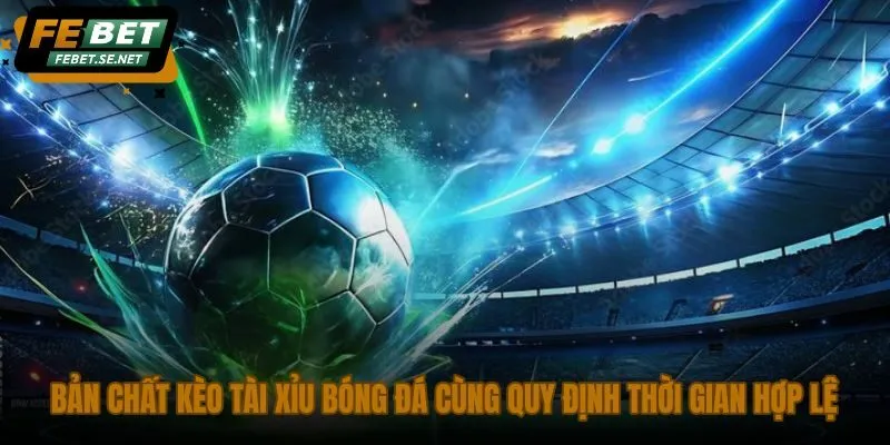 ban chat keo tai xiu bong da cung quy dinh thoi gian hop le ban chat keo tai xiu bong da cung quy dinh thoi gian hop le