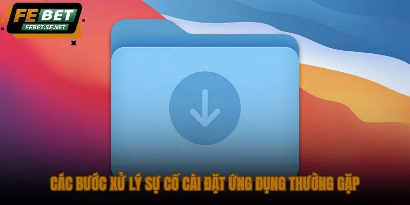 cac buoc xu ly su co cai dat ung dung thuong gap cac buoc xu ly su co cai dat ung dung thuong gap