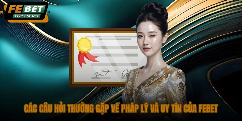 cac cau hoi thuong gap ve phap ly va uy tin cua febet cac cau hoi thuong gap ve phap ly va uy tin cua febet
