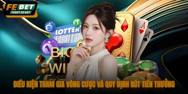 dieu kien tham gia vong cuoc va quy dinh rut tien thuong dieu kien tham gia vong cuoc va quy dinh rut tien thuong